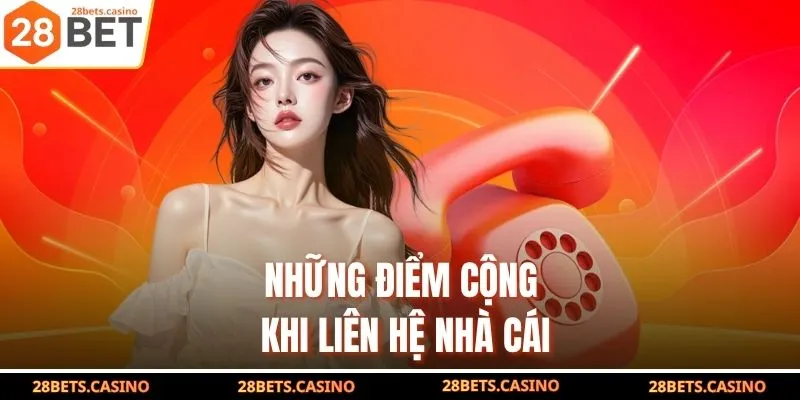 Những điểm cộng khi liên hệ nhà cái