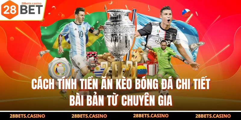 Cách Tính Tiền Ăn Kèo Bóng Đá Chi Tiết Bài Bản Từ Chuyên Gia